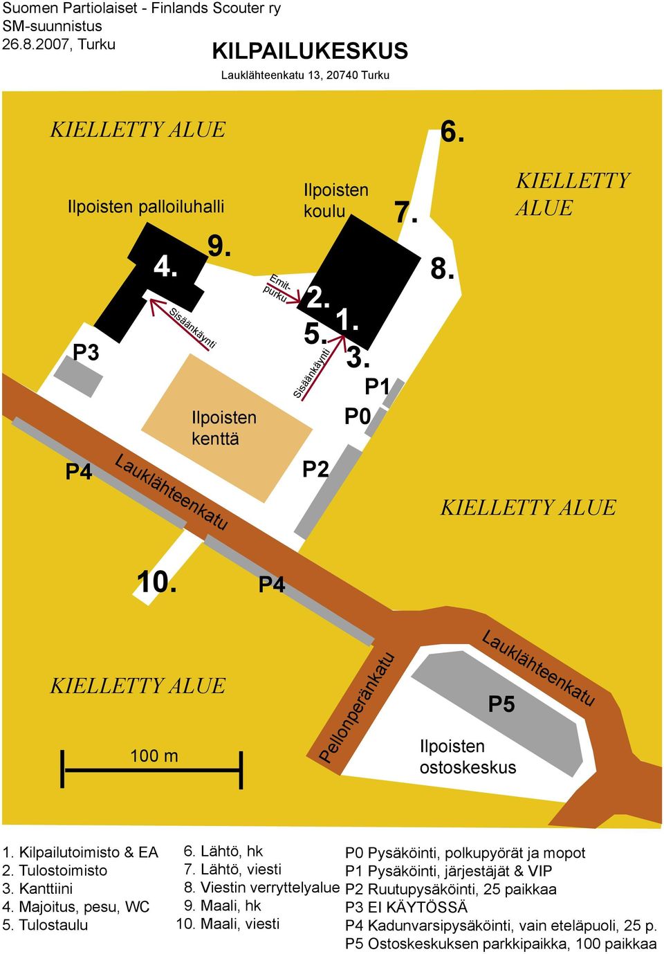 P4 KIELLETTY ALUE 100 m Pellonperänkatu Lauklähteenkatu P5 Ilpoisten ostoskeskus 1. Kilpailutoimisto & EA 2. Tulostoimisto 3. Kanttiini 4. Majoitus, pesu, WC 5. Tulostaulu 6.