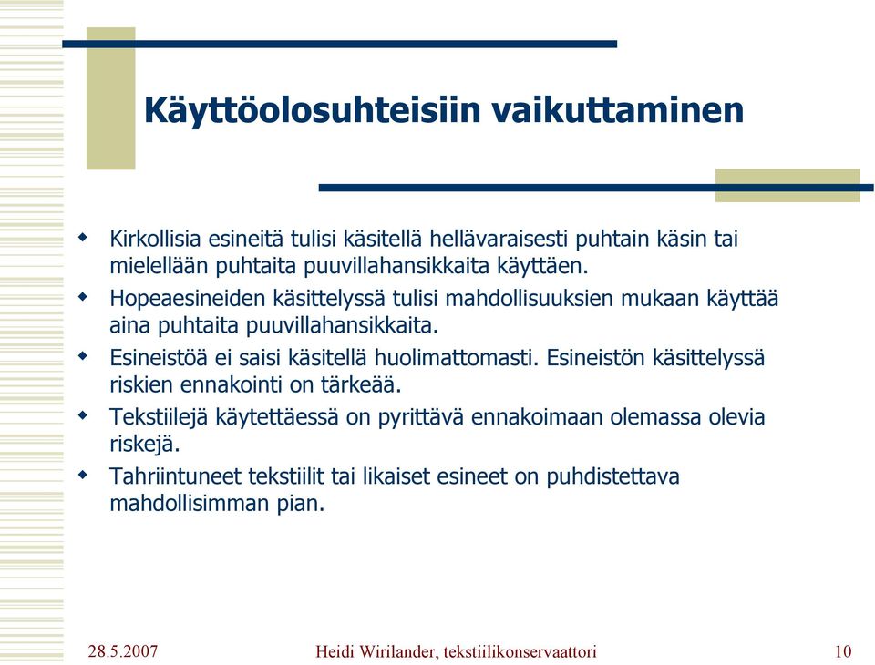 Esineistöä ei saisi käsitellä huolimattomasti. Esineistön käsittelyssä riskien ennakointi on tärkeää.