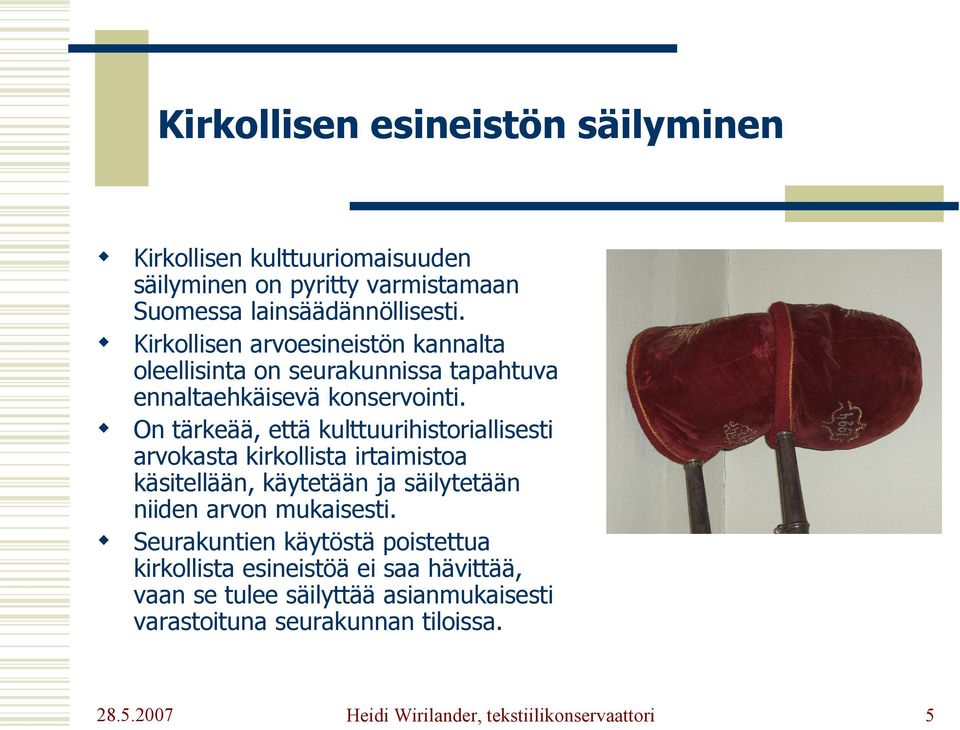 On tärkeää, että kulttuurihistoriallisesti arvokasta kirkollista irtaimistoa käsitellään, käytetään ja säilytetään niiden arvon