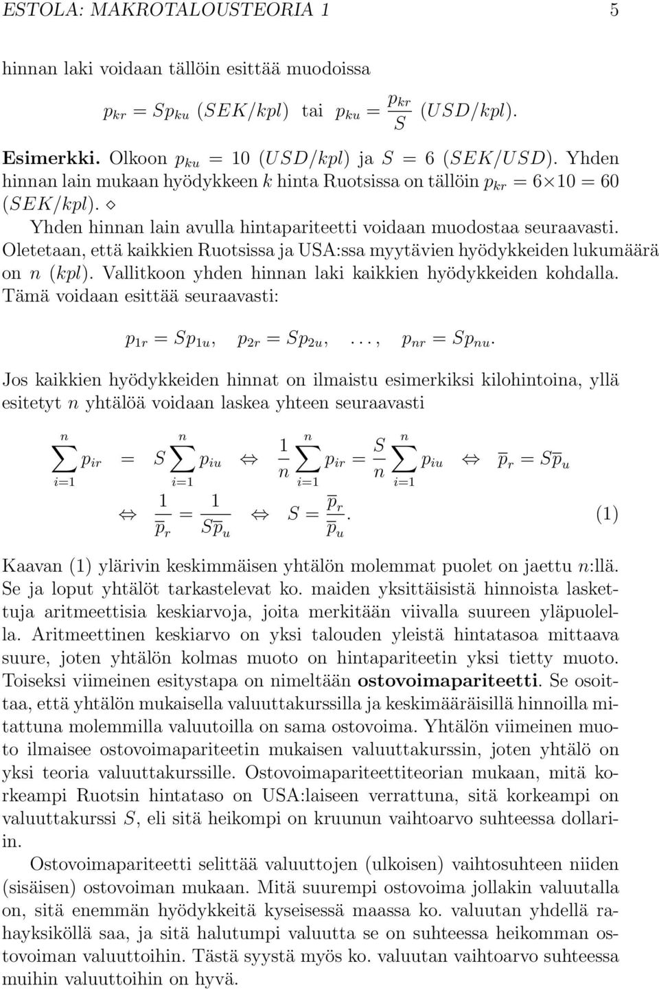 Oletetaan, että kaikkien Ruotsissa ja USA:ssa myytävien hyödykkeiden lukumäärä on n (kpl). Vallitkoon yhden hinnan laki kaikkien hyödykkeiden kohdalla.