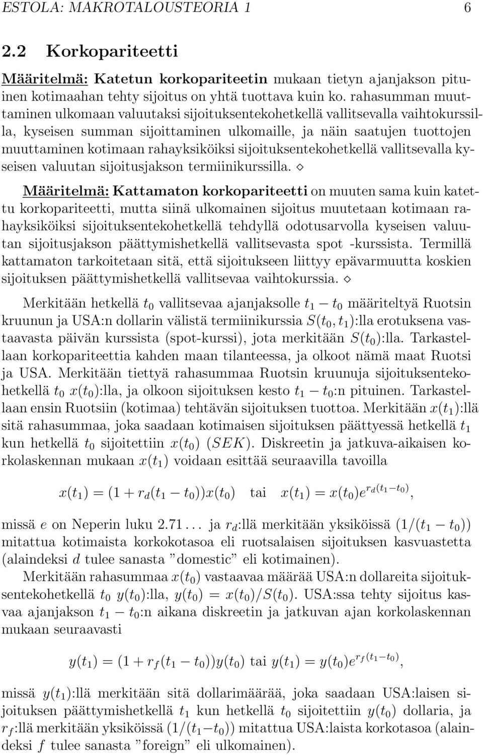 rahayksiköiksi sijoituksentekohetkellä vallitsevalla kyseisen valuutan sijoitusjakson termiinikurssilla.