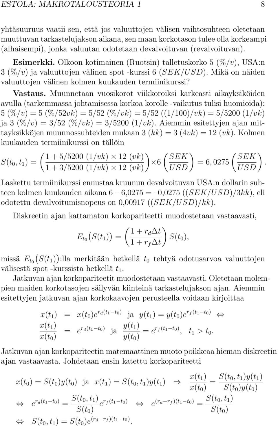 Mikä on näiden valuuttojen välinen kolmen kuukauden termiinikurssi? Vastaus.