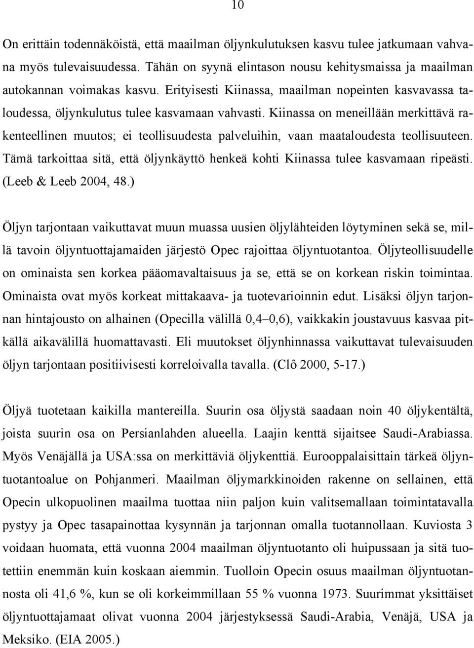 Kiinassa on meneillään merkittävä rakenteellinen muutos; ei teollisuudesta palveluihin, vaan maataloudesta teollisuuteen.