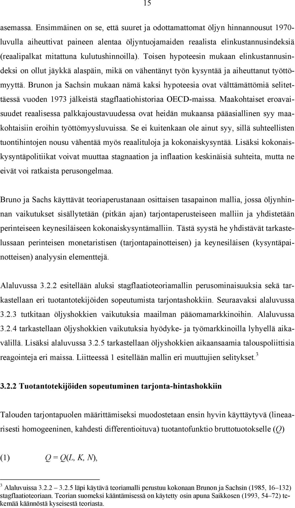 kulutushinnoilla). Toisen hypoteesin mukaan elinkustannusindeksi on ollut jäykkä alaspäin, mikä on vähentänyt työn kysyntää ja aiheuttanut työttömyyttä.