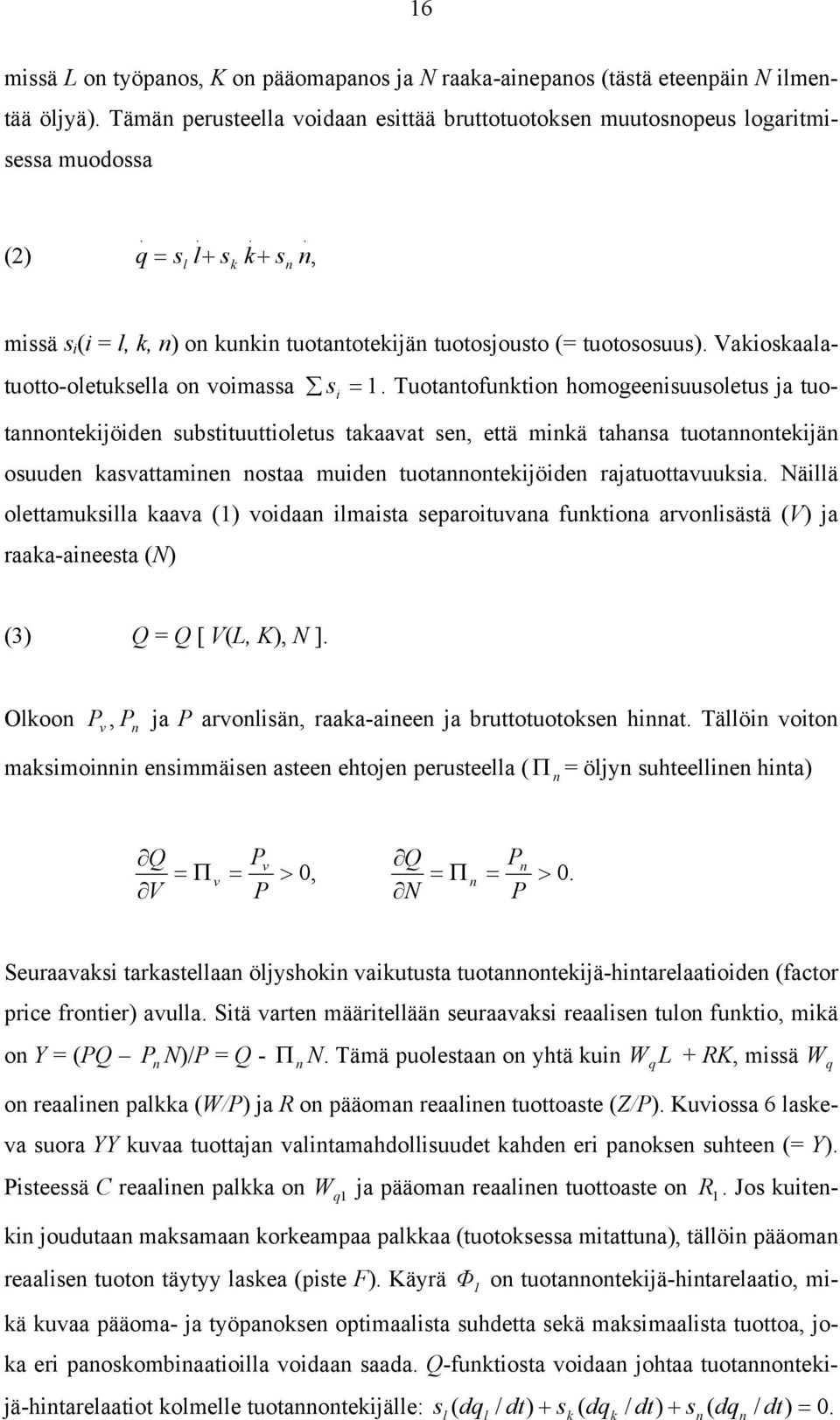 Tuotantofunktion homogeenisuusoletus ja tuo- i tannontekijöiden substituuttioletus takaavat sen, että minkä tahansa tuotannontekijän osuuden kasvattaminen nostaa muiden tuotannontekijöiden