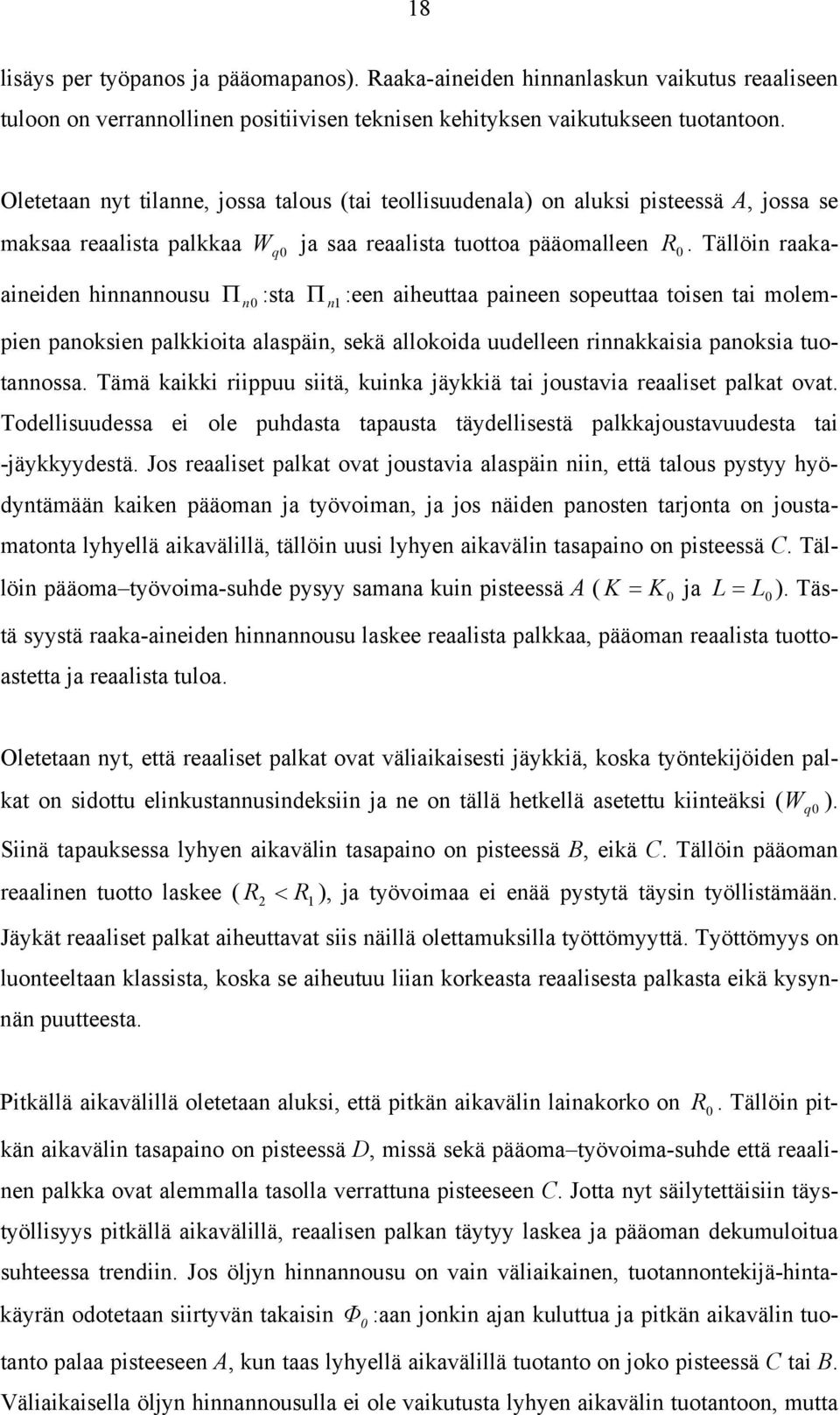 Tällöin raakaaineiden hinnannousu Π n0 q0 :sta Π n1 :een aiheuttaa paineen sopeuttaa toisen tai molempien panoksien palkkioita alaspäin, sekä allokoida uudelleen rinnakkaisia panoksia tuotannossa.