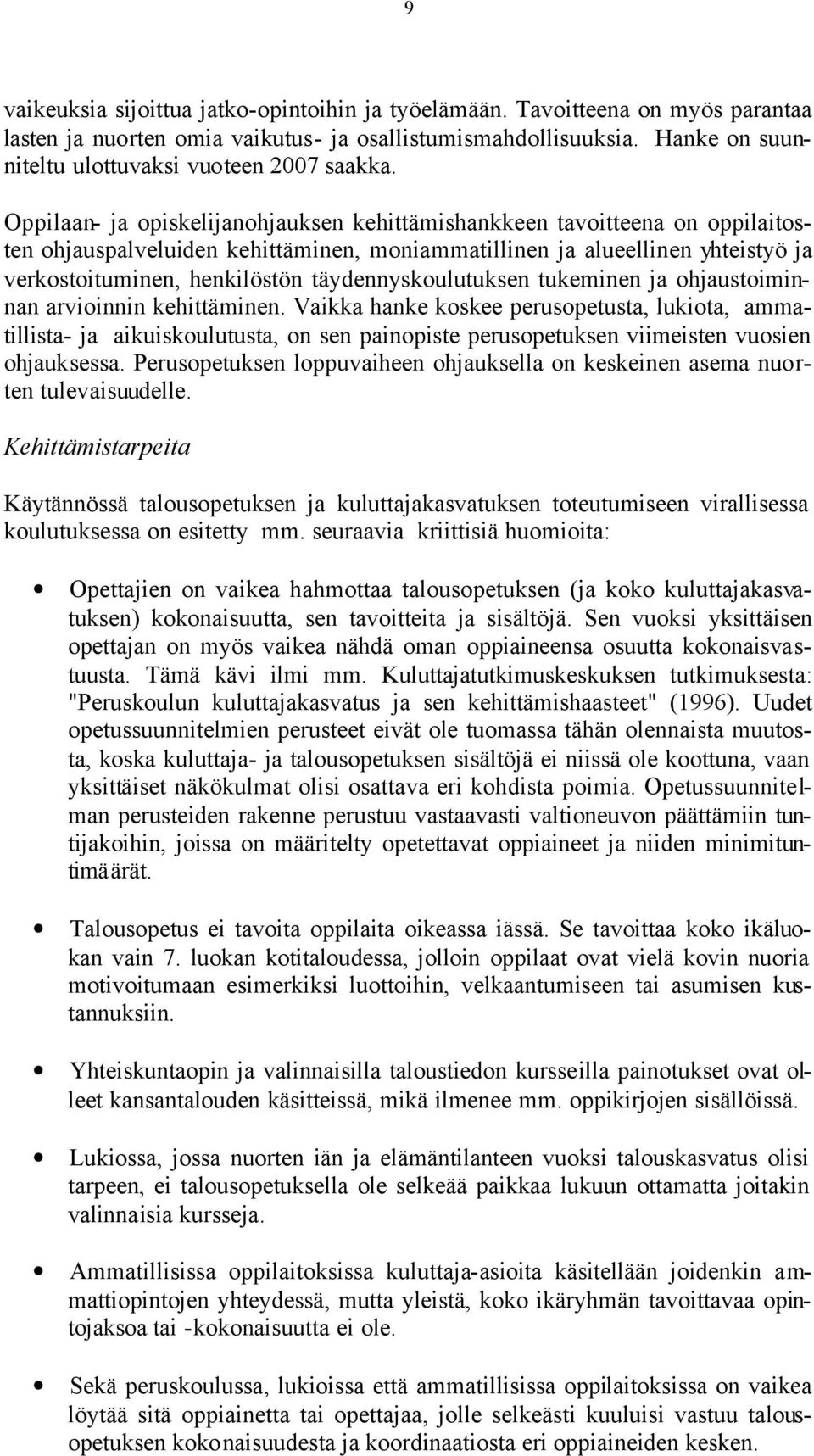 Oppilaan- ja opiskelijanohjauksen kehittämishankkeen tavoitteena on oppilaitosten ohjauspalveluiden kehittäminen, moniammatillinen ja alueellinen yhteistyö ja verkostoituminen, henkilöstön