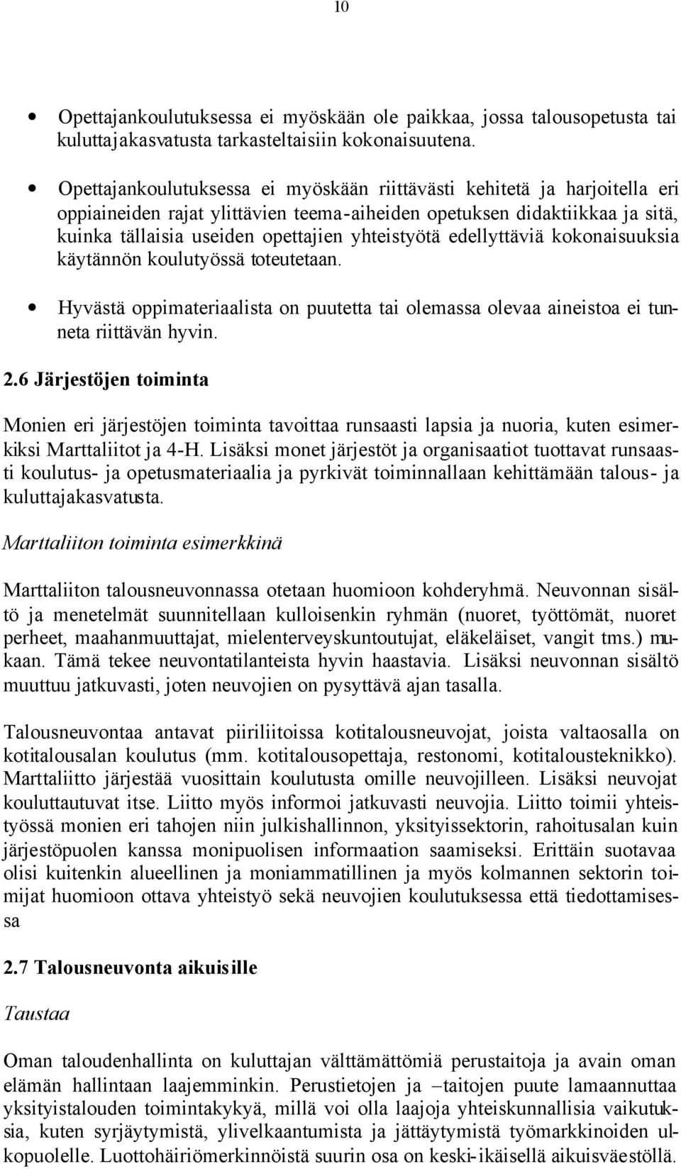 edellyttäviä kokonaisuuksia käytännön koulutyössä toteutetaan. Hyvästä oppimateriaalista on puutetta tai olemassa olevaa aineistoa ei tunneta riittävän hyvin. 2.