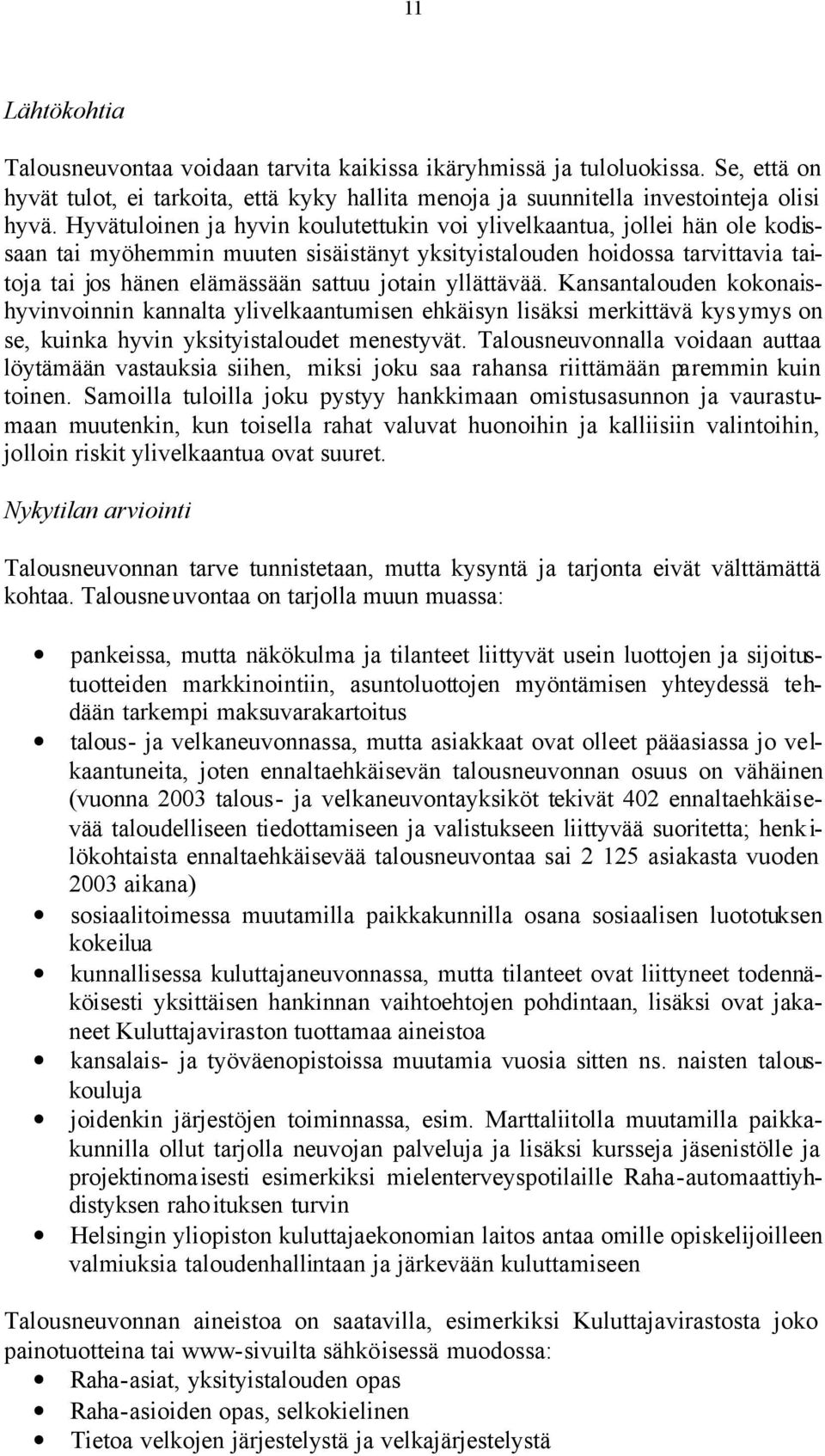 yllättävää. Kansantalouden kokonaishyvinvoinnin kannalta ylivelkaantumisen ehkäisyn lisäksi merkittävä kysymys on se, kuinka hyvin yksityistaloudet menestyvät.