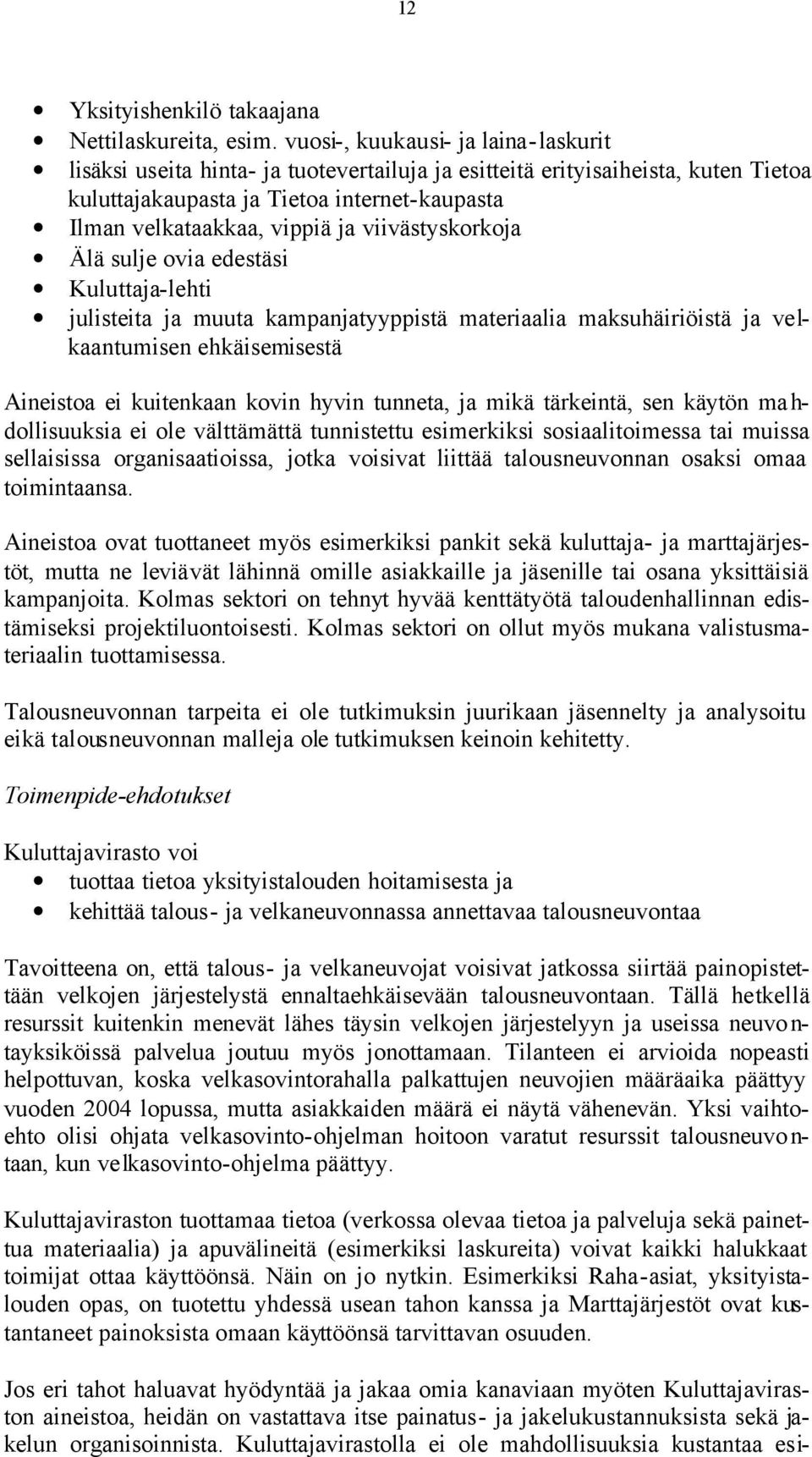 viivästyskorkoja Älä sulje ovia edestäsi Kuluttaja-lehti julisteita ja muuta kampanjatyyppistä materiaalia maksuhäiriöistä ja velkaantumisen ehkäisemisestä Aineistoa ei kuitenkaan kovin hyvin