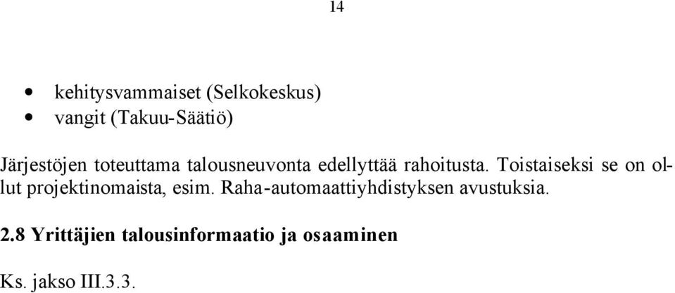 Toistaiseksi se on ollut projektinomaista, esim.