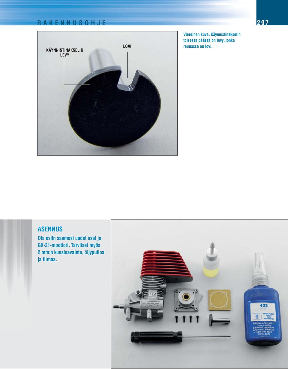 lovi. ASENNUS Ota esiin saamasi uudet osat ja GX-21-moottori.
