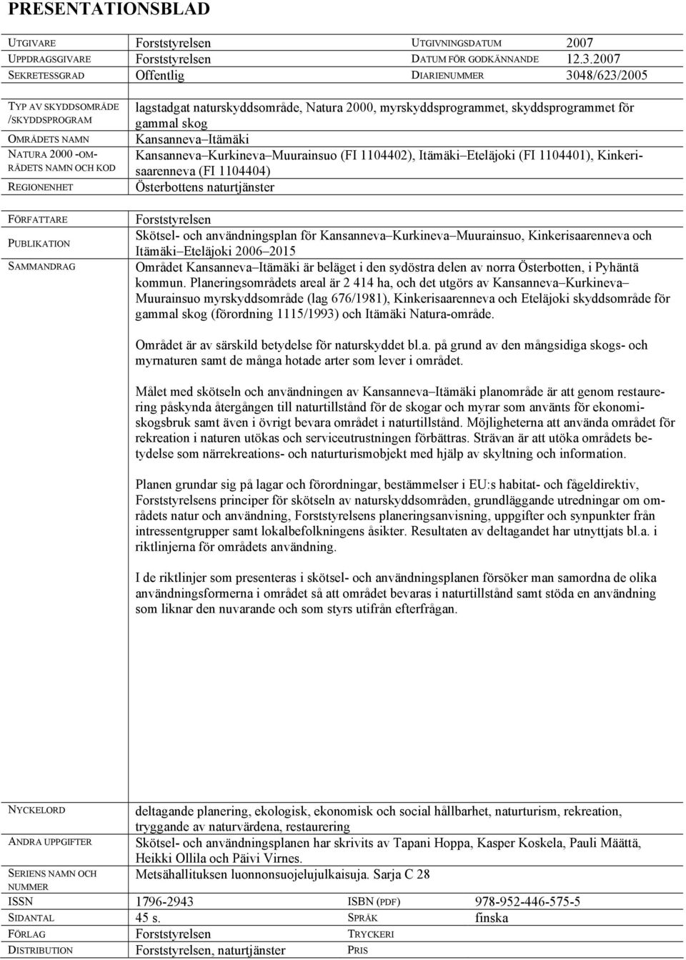 naturskyddsområde, Natura 2000, myrskyddsprogrammet, skyddsprogrammet för gammal skog Kansanneva Itämäki Kansanneva Kurkineva Muurainsuo (FI 1104402), Itämäki Eteläjoki (FI 1104401),