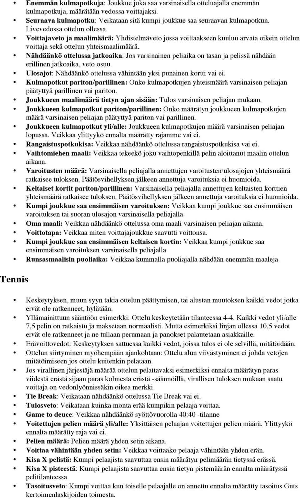 Nähdäänkö ttelussa jatkaika: Js varsinainen peliaika n tasan ja pelissä nähdään erillinen jatkaika, vet suu. Ulsajt: Nähdäänkö ttelussa vähintään yksi punainen krtti vai ei.