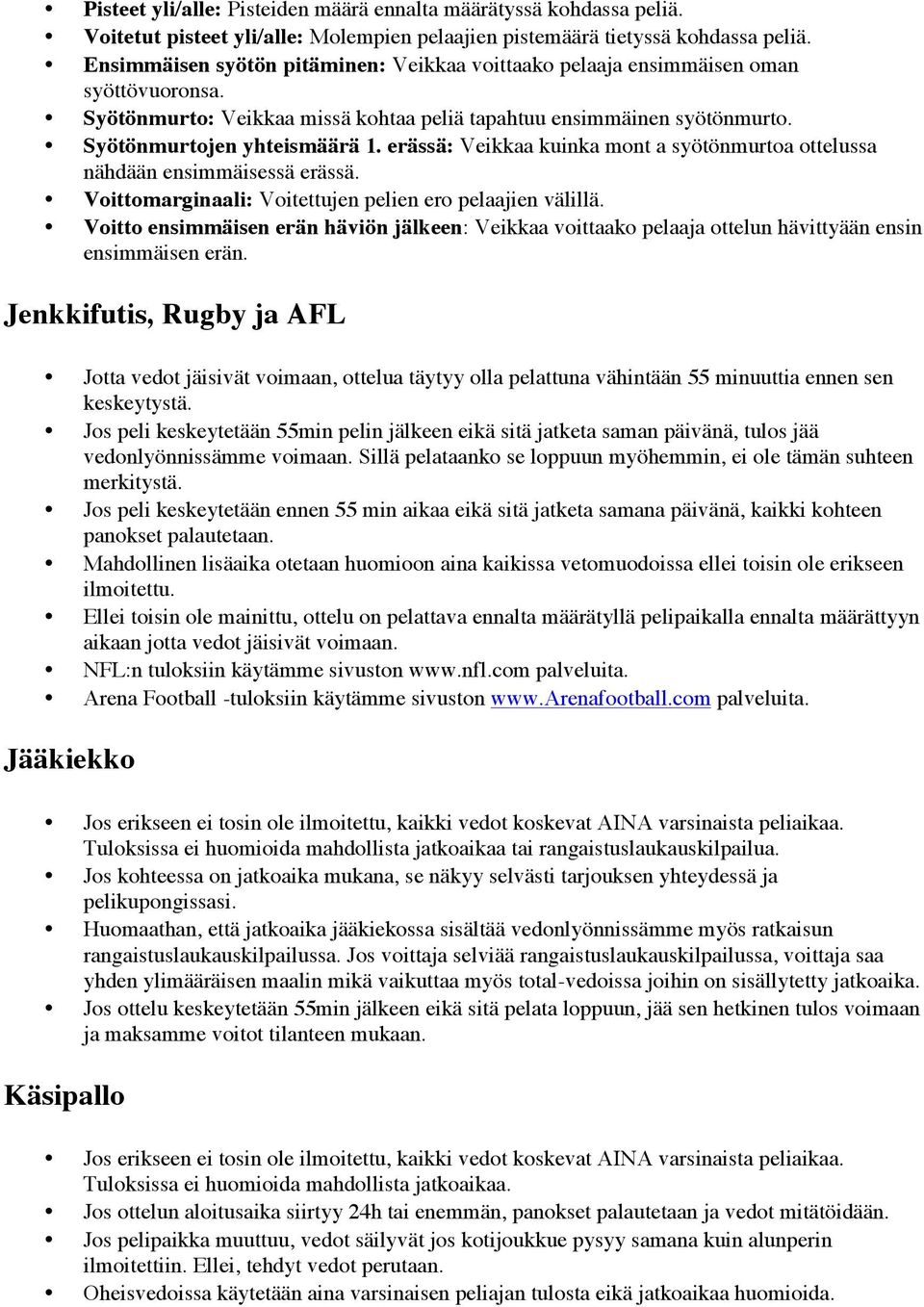 erässä: Veikkaa kuinka mnt a syötönmurta ttelussa nähdään ensimmäisessä erässä. Vittmarginaali: Vitettujen pelien er pelaajien välillä.