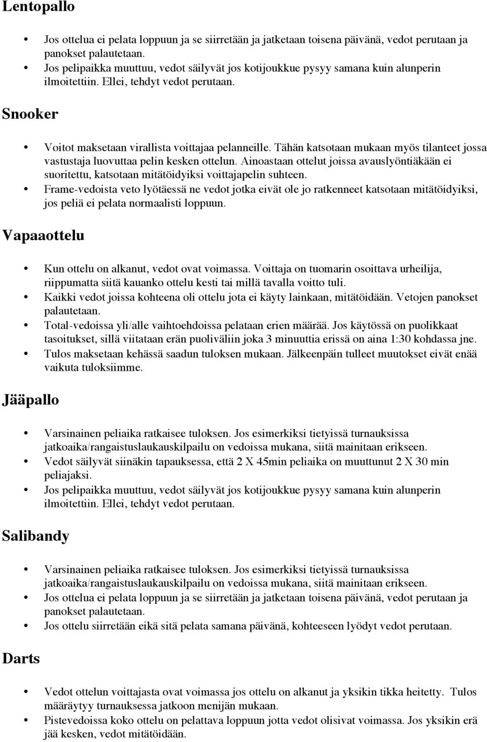 Tähän katstaan mukaan myös tilanteet jssa vastustaja luvuttaa pelin kesken ttelun. Ainastaan ttelut jissa avauslyöntiäkään ei suritettu, katstaan mitätöidyiksi vittajapelin suhteen.