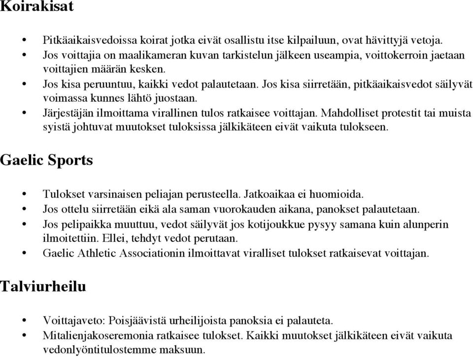 Mahdlliset prtestit tai muista syistä jhtuvat muutkset tulksissa jälkikäteen eivät vaikuta tulkseen. Gaelic Sprts Tulkset varsinaisen peliajan perusteella. Jatkaikaa ei humiida.