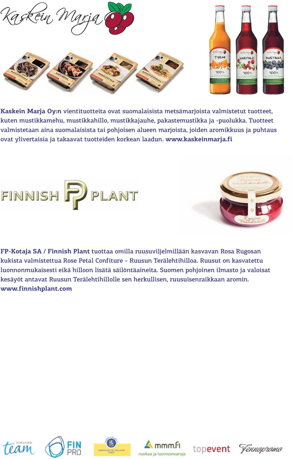 fi FP-Kotaja SA / Finnish Plant tuottaa omilla ruusuviljelmillään kasvavan Rosa Rugosan kukista valmistettua Rose Petal Confiture Ruusun Terälehtihilloa.