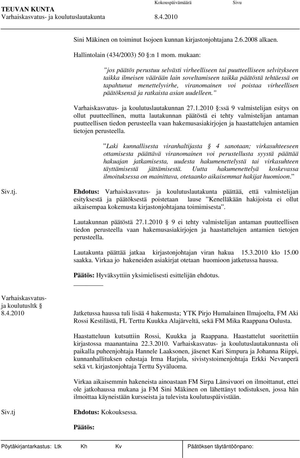 poistaa virheellisen päätöksensä ja ratkaista asian uudelleen. Varhaiskasvatus- ja koulutuslautakunnan 27.1.