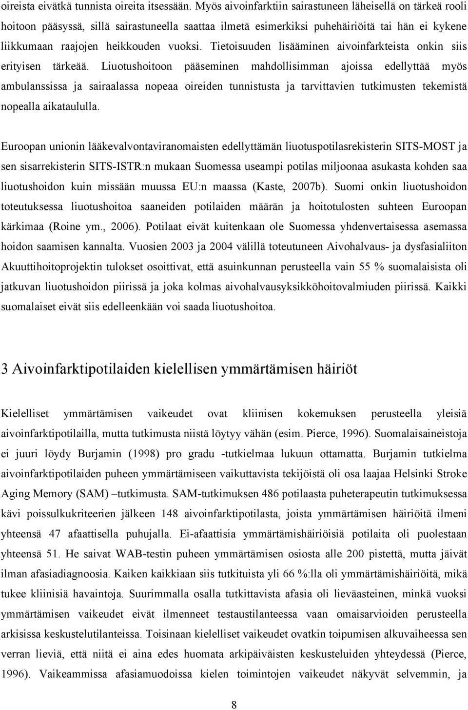 Tietoisuuden lisääminen aivoinfarkteista onkin siis erityisen tärkeää.