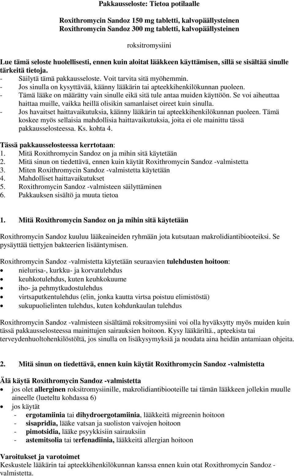 - Jos sinulla on kysyttävää, käänny lääkärin tai apteekkihenkilökunnan puoleen. - Tämä lääke on määrätty vain sinulle eikä sitä tule antaa muiden käyttöön.