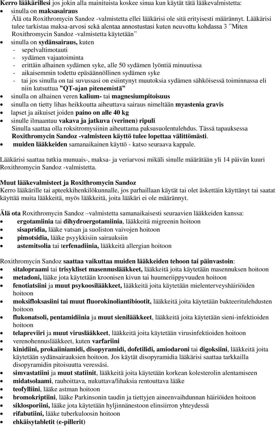 Lääkärisi tulee tarkistaa maksa-arvosi sekä alentaa annostustasi kuten neuvottu kohdassa 3 Miten Roxithromycin Sandoz -valmistetta käytetään sinulla on sydänsairaus, kuten - sepelvaltimotauti -