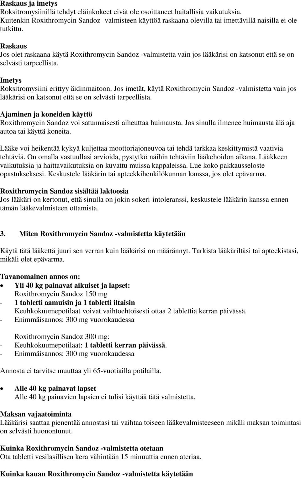 Raskaus Jos olet raskaana käytä Roxithromycin Sandoz -valmistetta vain jos lääkärisi on katsonut että se on selvästi tarpeellista. Imetys Roksitromysiini erittyy äidinmaitoon.