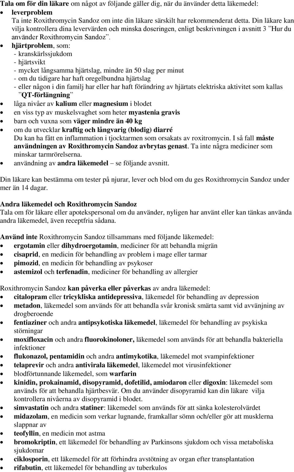 hjärtproblem, som: - kranskärlssjukdom - hjärtsvikt - mycket långsamma hjärtslag, mindre än 50 slag per minut - om du tidigare har haft oregelbundna hjärtslag - eller någon i din familj har eller har