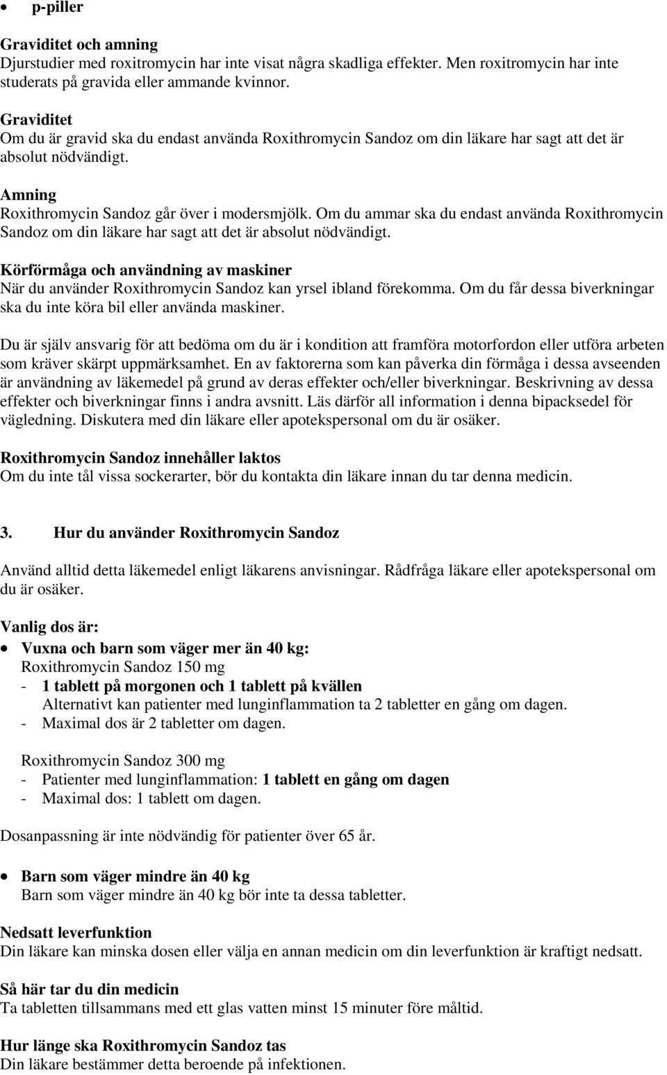 Om du ammar ska du endast använda Roxithromycin Sandoz om din läkare har sagt att det är absolut nödvändigt.