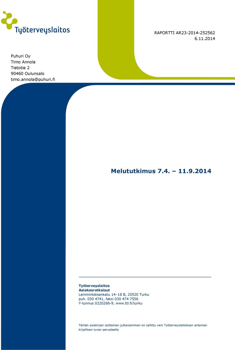 2014 Työterveyslaitos Asiakasratkaisut Lemminkäisenkatu 14 18 B, 20520 Turku puh.