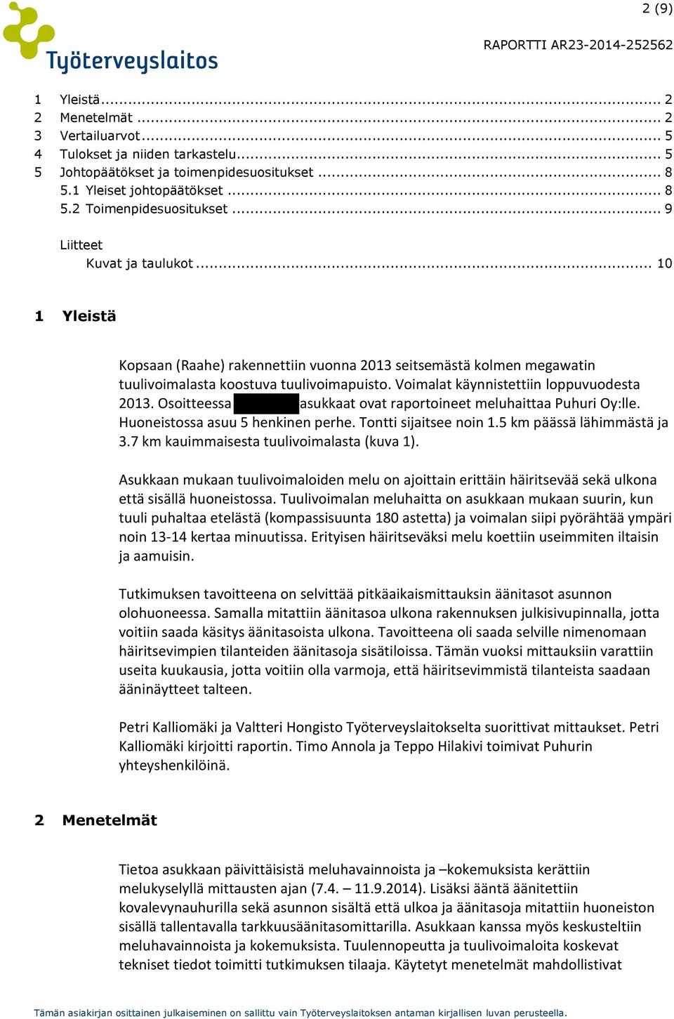 Voimalat käynnistettiin loppuvuodesta 2013. Osoitteessa Sillanvieri asukkaat ovat raportoineet meluhaittaa Puhuri Oy:lle. Huoneistossa asuu 5 henkinen perhe. Tontti sijaitsee noin 1.