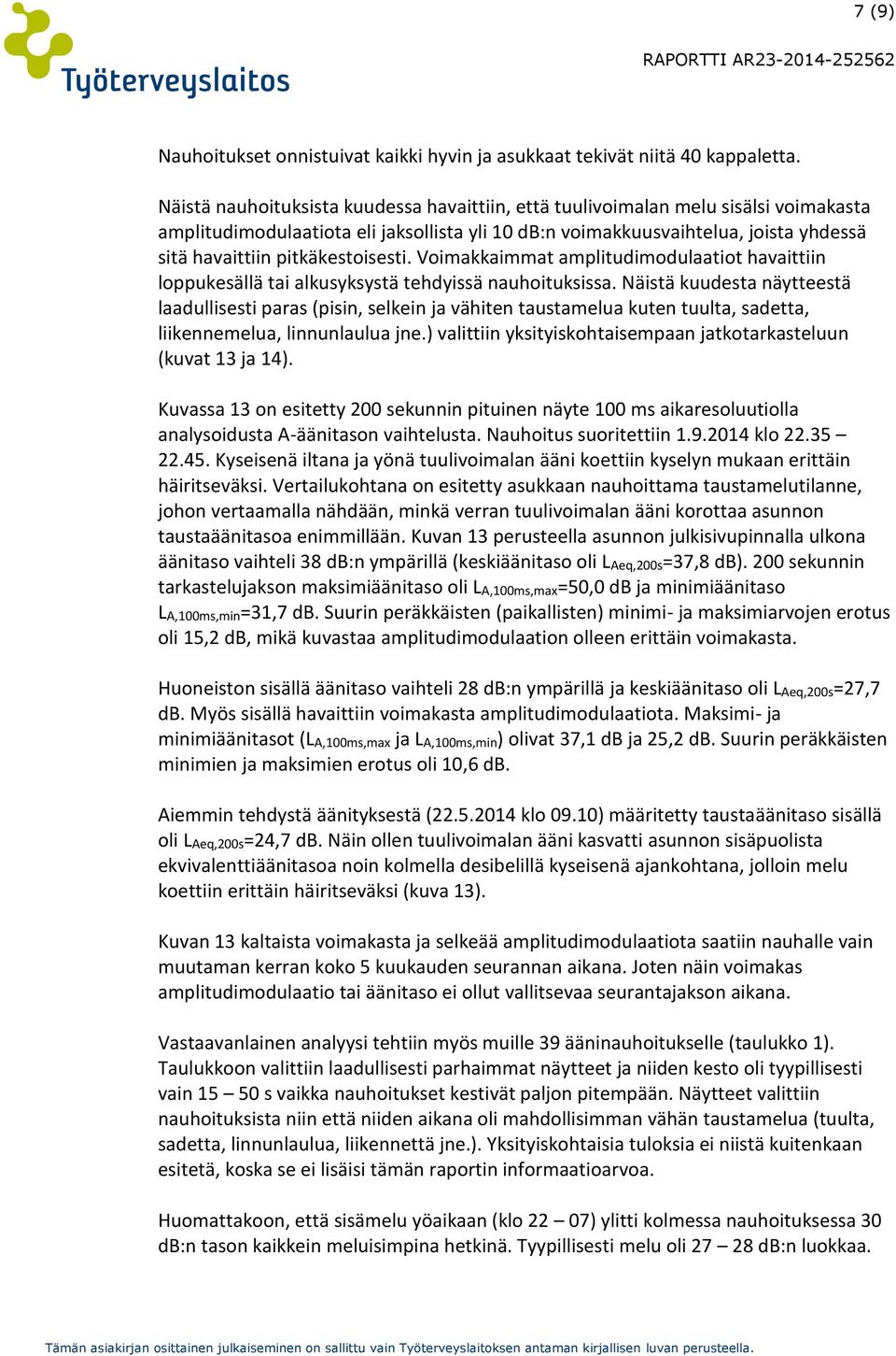 pitkäkestoisesti. Voimakkaimmat amplitudimodulaatiot havaittiin loppukesällä tai alkusyksystä tehdyissä nauhoituksissa.