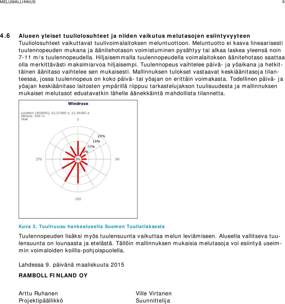 Hiljaisemmalla tuulennopeudella voimalaitoksen äänitehotaso saattaa olla merkittävästi maksimiarvoa hiljaisempi.