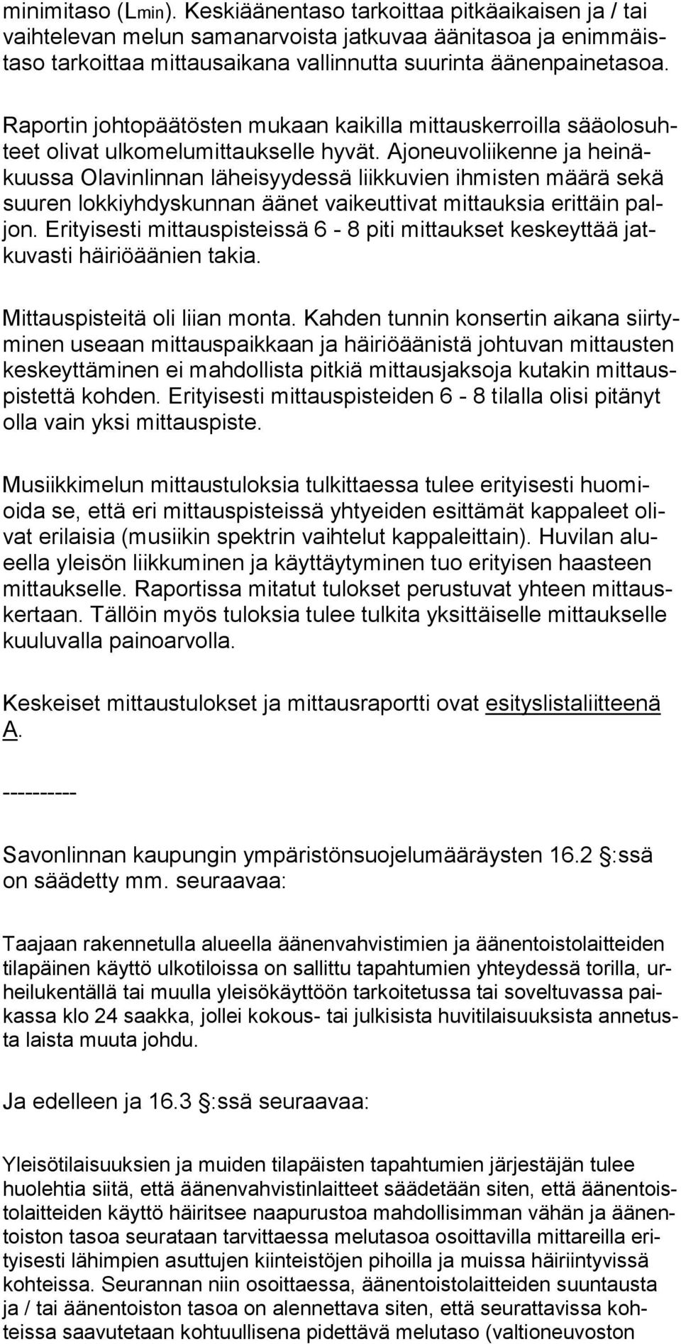 Ajoneuvoliikenne ja hei näkuussa Ola vin lin nan lä heisyy dessä liikkuvien ihmisten määrä se kä suuren lok ki yh dys kun nan ää net vai keuttivat mittauksia erittäin paljon.