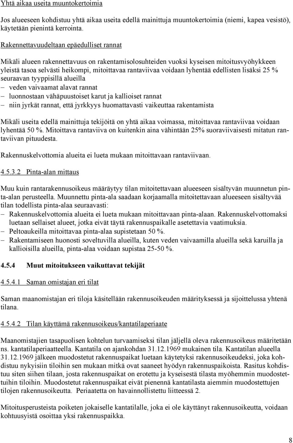 lyhentää edellisten lisäksi 25 % seuraavan tyyppisillä alueilla veden vaivaamat alavat rannat luonnostaan vähäpuustoiset karut ja kallioiset rannat niin jyrkät rannat, että jyrkkyys huomattavasti