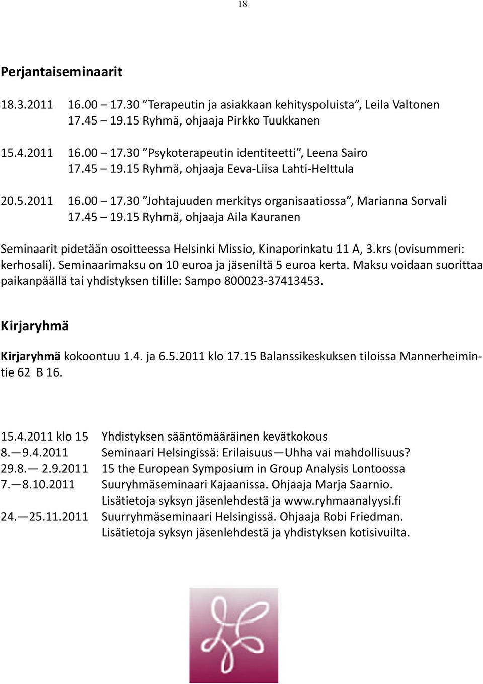 krs (ovisummeri: kerhosali). Seminaarimaksu on 10 euroa ja jäseniltä 5 euroa kerta. Maksu voidaan suorittaa paikanpäällä tai yhdistyksen tilille: Sampo 800023-37413453.