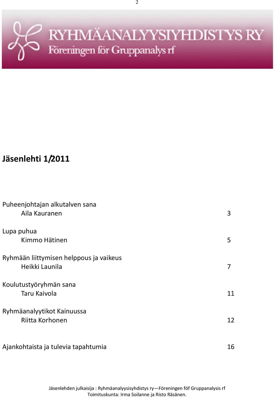 Ryhmäanalyytikot Kainuussa Riitta Korhonen 12 Ajankohtaista ja tulevia tapahtumia 16 Jäsenlehden