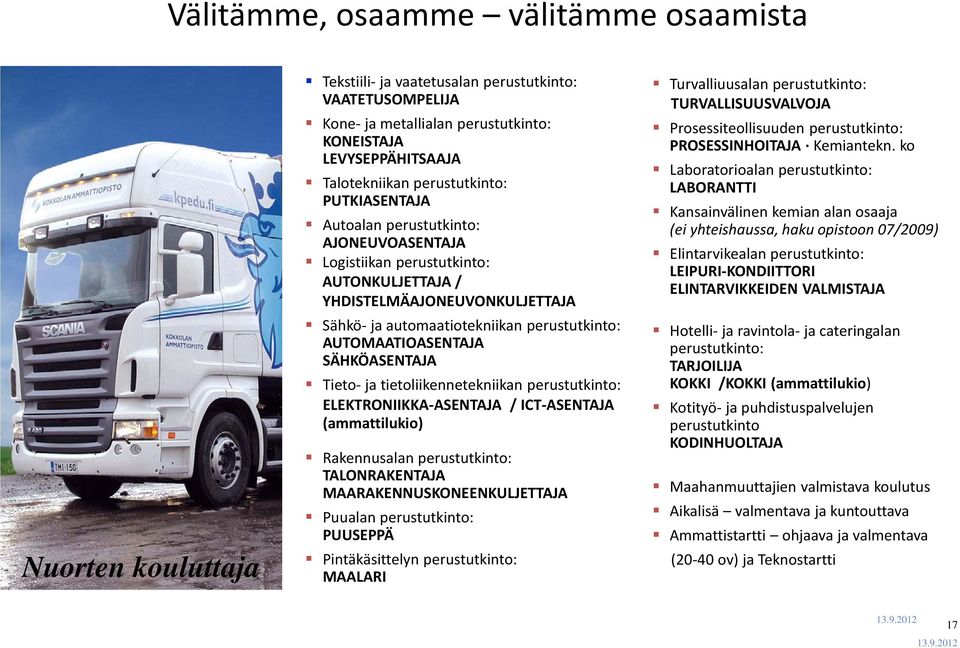 AUTOMAATIOASENTAJA SÄHKÖASENTAJA Tieto- ja tietoliikennetekniikan perustutkinto: ELEKTRONIIKKA-ASENTAJA / ICT-ASENTAJA (ammattilukio) Rakennusalan perustutkinto: TALONRAKENTAJA