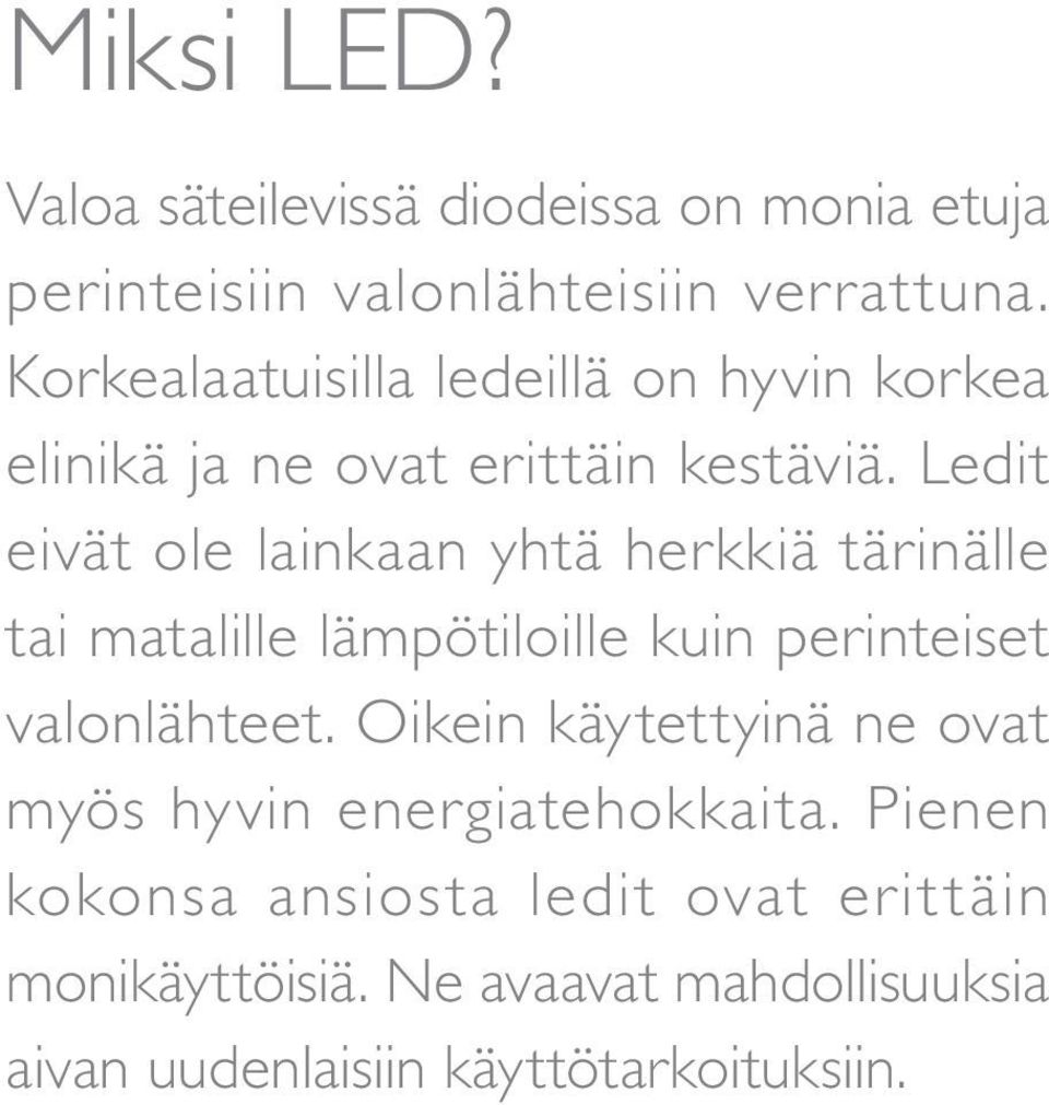 Ledit eivät ole lainkaan yhtä herkkiä tärinälle tai matalille lämpötiloille kuin perinteiset valonlähteet.