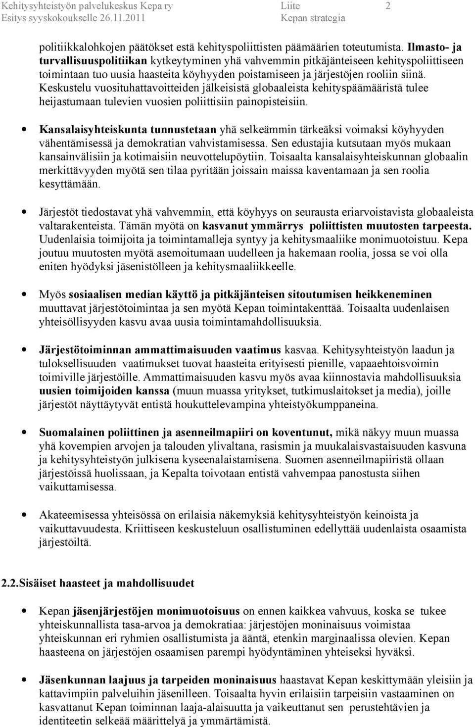 Keskustelu vuosituhattavoitteiden jälkeisistä globaaleista kehityspäämääristä tulee heijastumaan tulevien vuosien poliittisiin painopisteisiin.