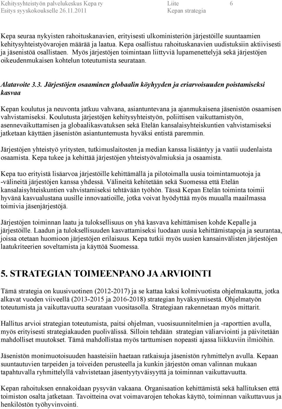 Kepa osallistuu rahoituskanavien uudistuksiin aktiivisesti ja jäsenistöä osallistaen.