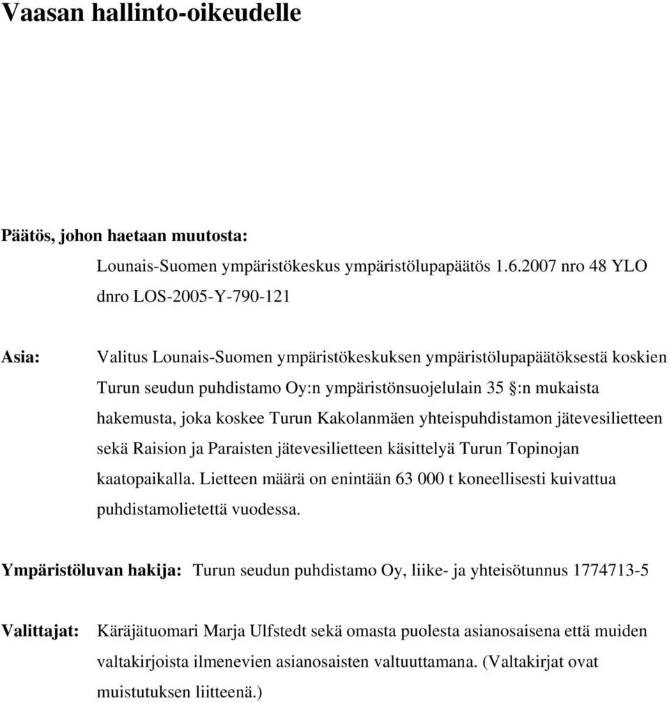 joka koskee Turun Kakolanmäen yhteispuhdistamon jätevesilietteen sekä Raision ja Paraisten jätevesilietteen käsittelyä Turun Topinojan kaatopaikalla.