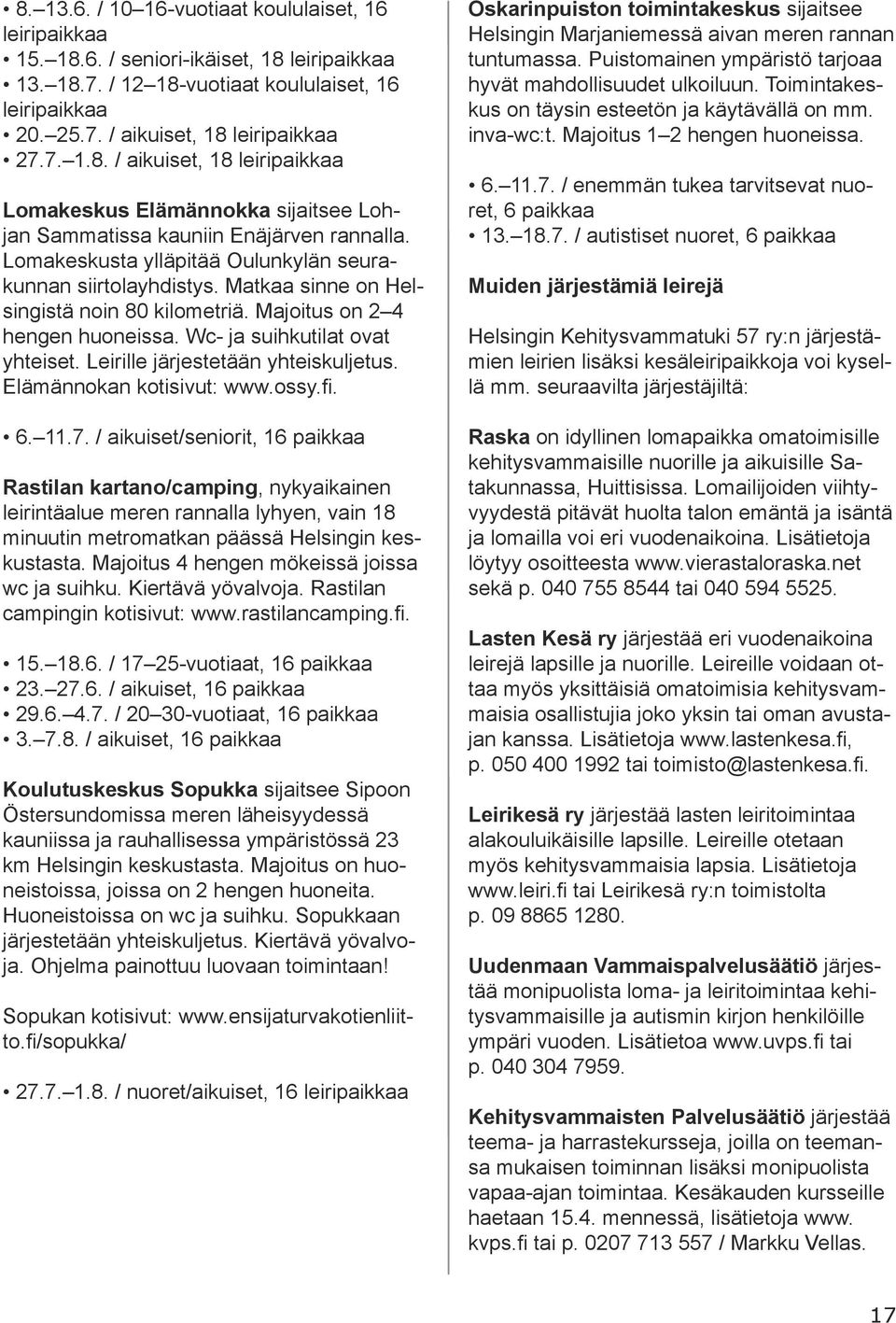 Leirille järjestetään yhteiskuljetus. Elämännokan kotisivut: www.ossy.fi. 6. 11.7.