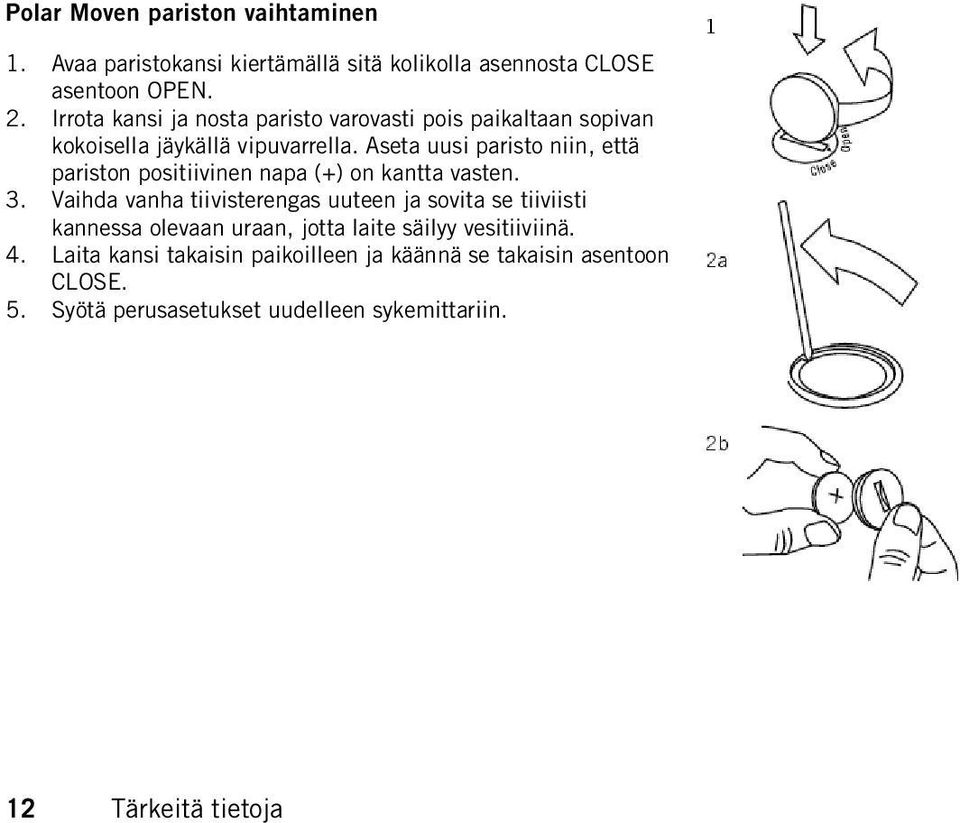 Aseta uusi paristo niin, että pariston positiivinen napa (+) on kantta vasten. 3.