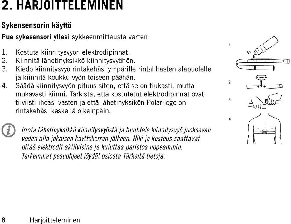 Tarkista, että kostutetut elektrodipinnat ovat tiiviisti ihoasi vasten ja että lähetinyksikön Polar-logo on rintakehäsi keskellä oikeinpäin.