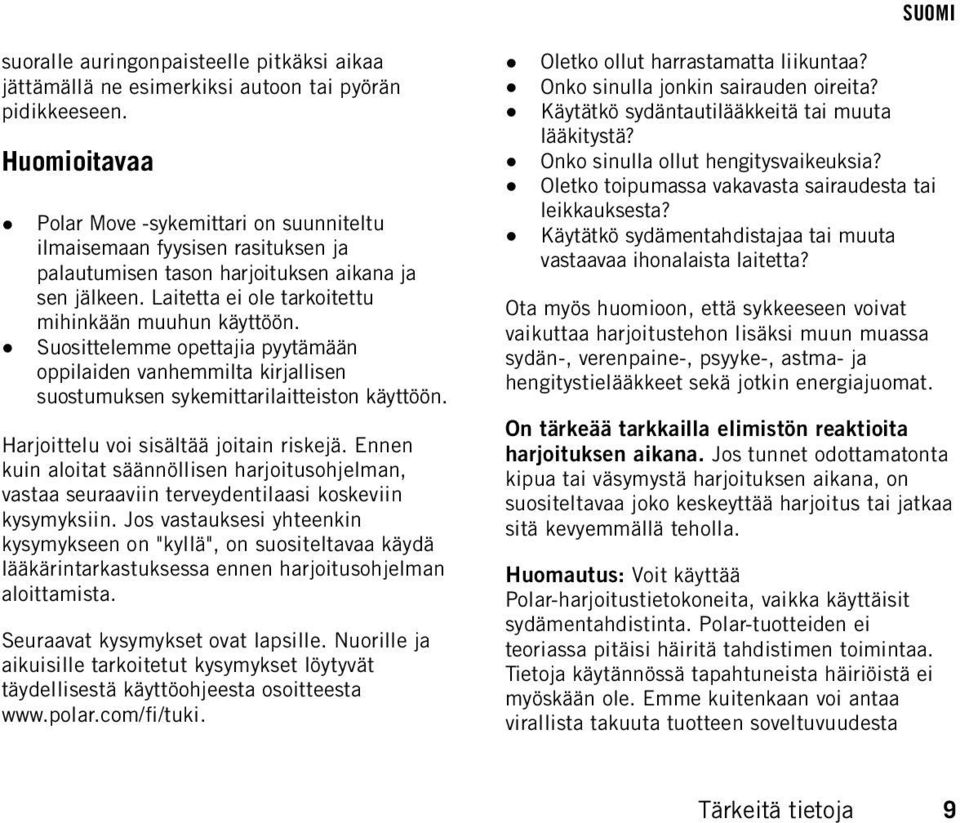 Suosittelemme opettajia pyytämään oppilaiden vanhemmilta kirjallisen suostumuksen sykemittarilaitteiston käyttöön. Harjoittelu voi sisältää joitain riskejä.