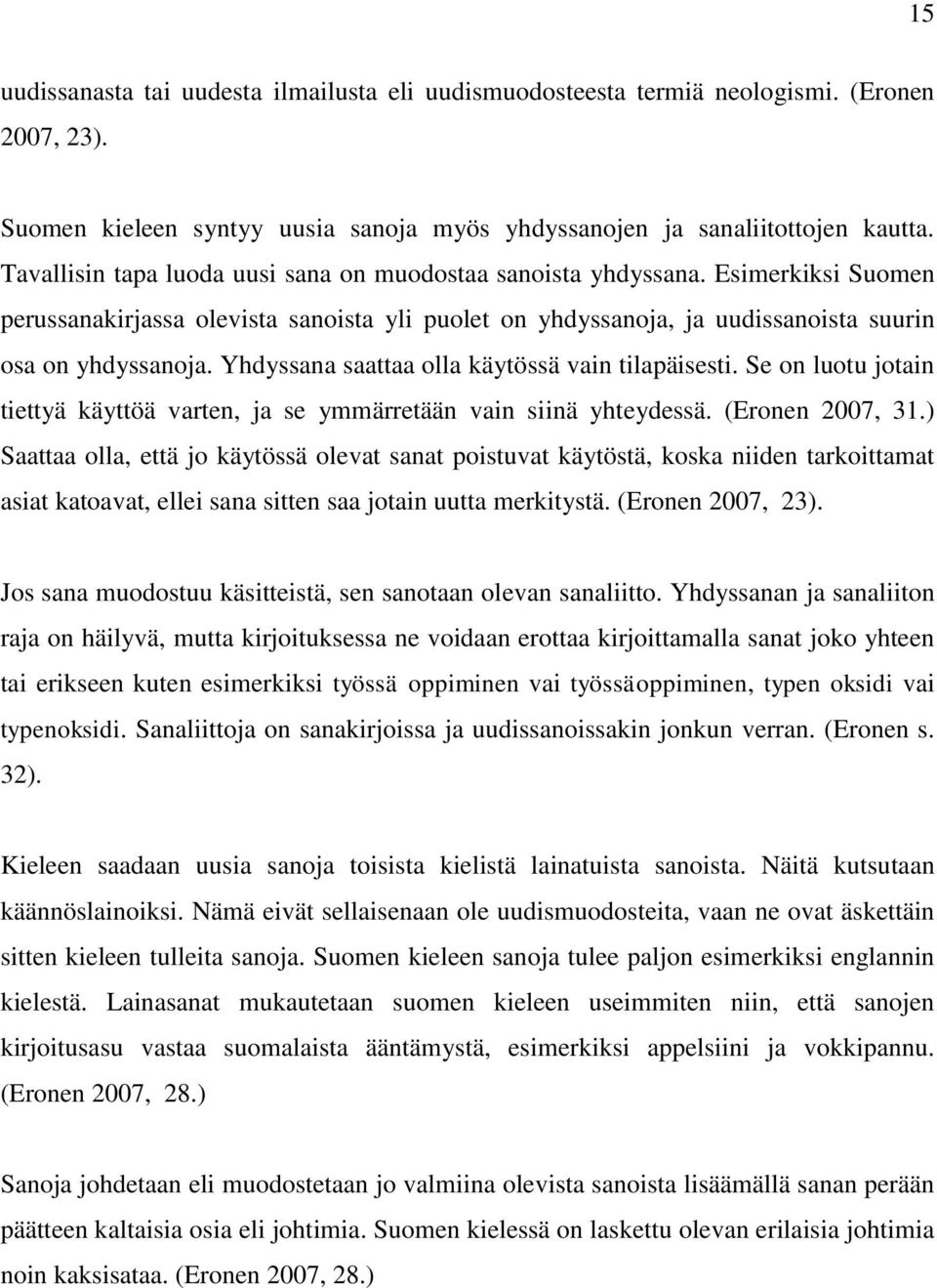 Yhdyssana saattaa olla käytössä vain tilapäisesti. Se on luotu jotain tiettyä käyttöä varten, ja se ymmärretään vain siinä yhteydessä. (Eronen 2007, 31.