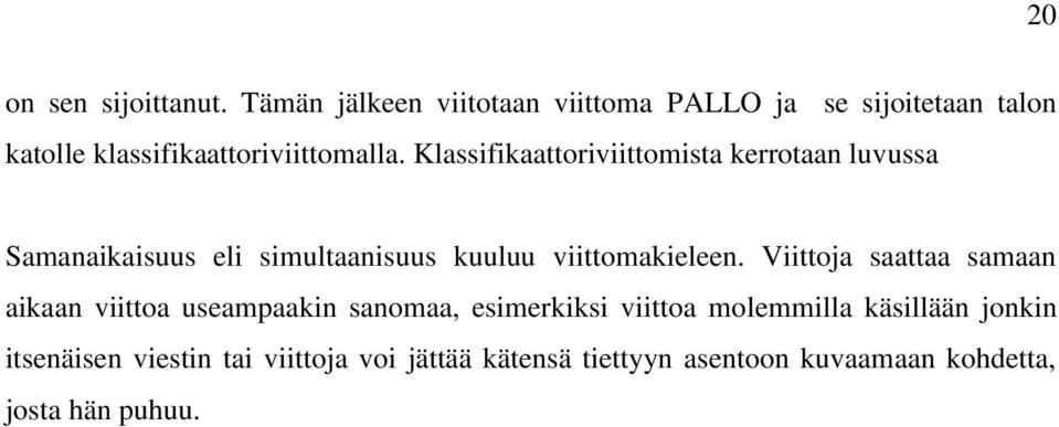 Klassifikaattoriviittomista kerrotaan luvussa Samanaikaisuus eli simultaanisuus kuuluu viittomakieleen.