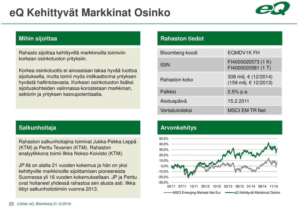 Korkean osinkotuoton lisäksi sijoituskohteiden valinnassa korostetaan markkinan, sektorin ja yrityksen kasvupotentiaalia.