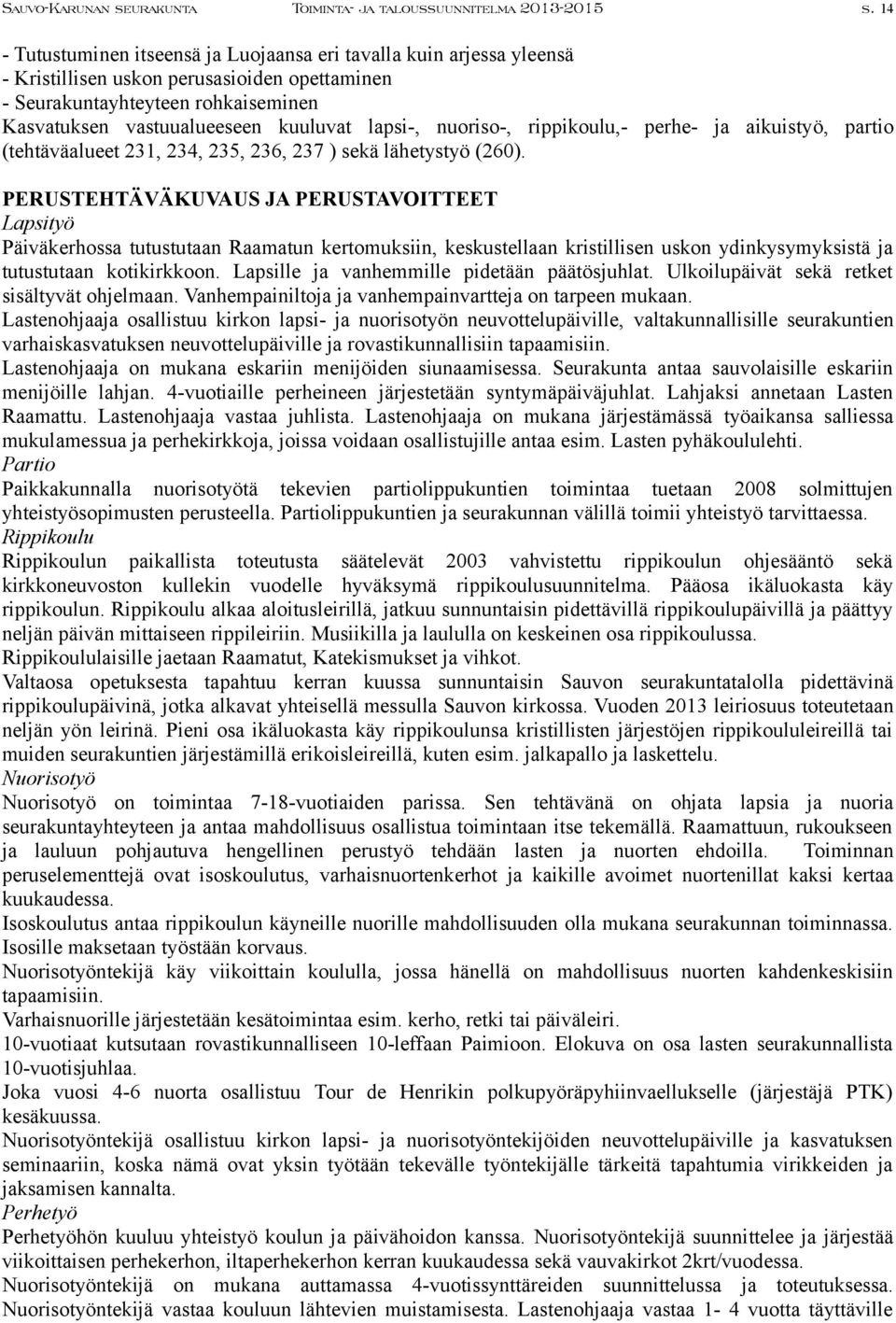 lapsi-, nuoriso-, rippikoulu,- perhe- ja aikuistyö, partio (tehtäväalueet 231, 234, 235, 236, 237 ) sekä lähetystyö (260).